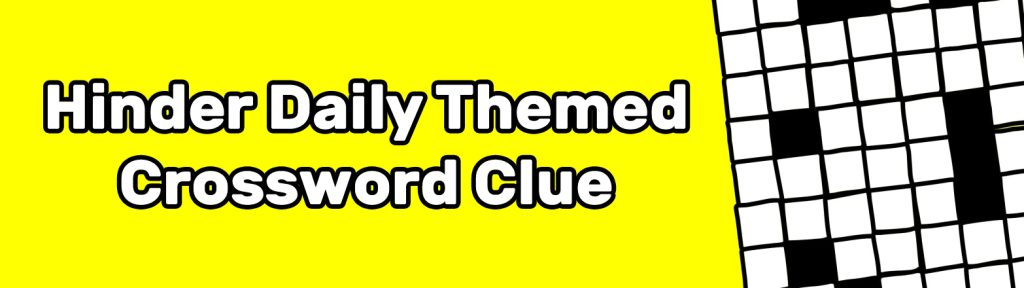 Hinder Daily Themed Crossword Clue Question