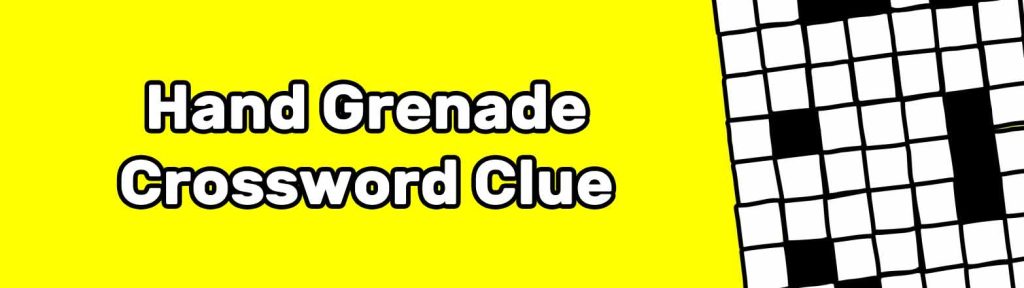 Hand Grenade Crossword Puzzle Clue