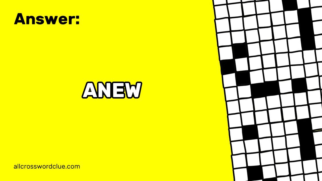 Over Again Crossword Clue Answer ANEW