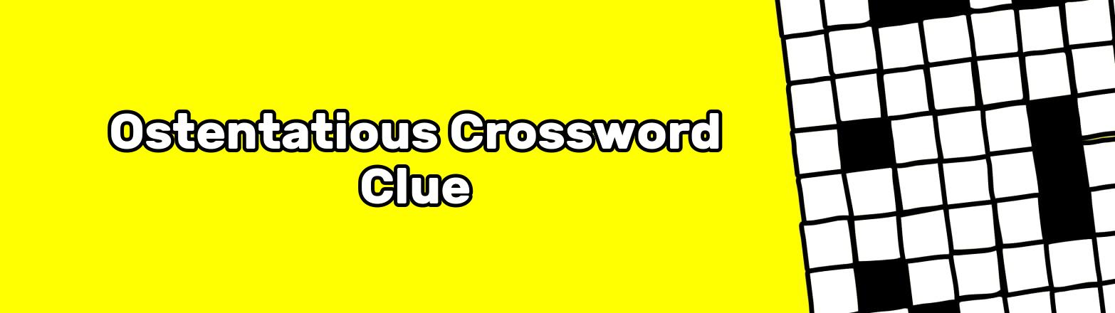 Ostentatious Crossword