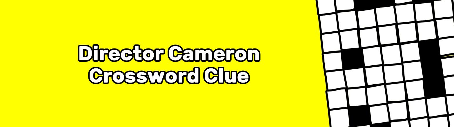 Director Cameron Crossword Clue